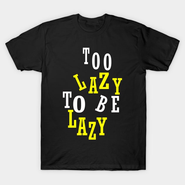 Too Lazy To Be Lazy T-Shirt by trendybestgift